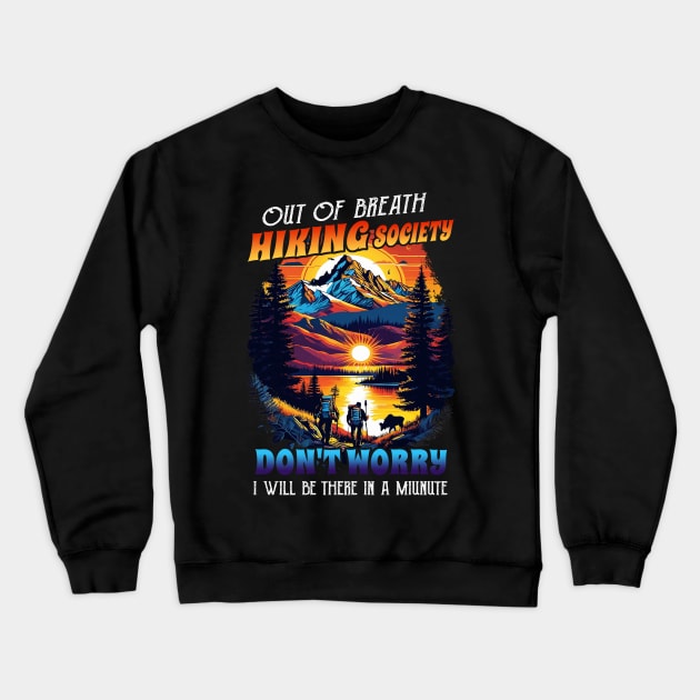 Retro Out of Breath Hiking Society Don't Worry I Be There Crewneck Sweatshirt by Rene	Malitzki1a